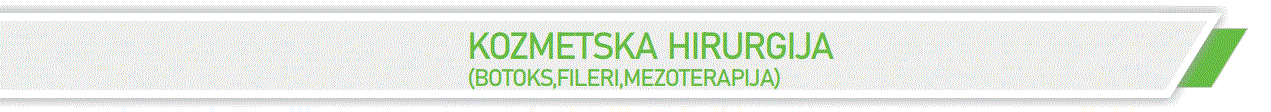 KOZMETSKA HIRURGIJA (BOTOKS, FILERI, MEZOTERAPIJA) KOZMETSKA HIRURGIJA (BOTOKS, FILERI, MEZOTERAPIJA)